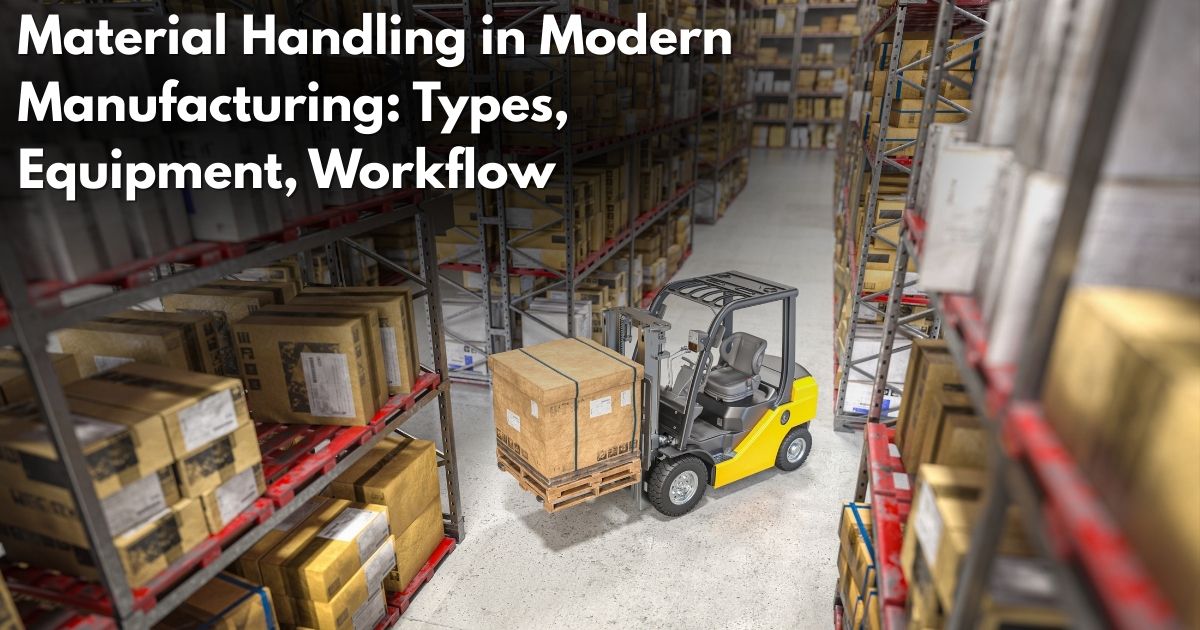 Material Handling in Modern Manufacturing: Types, Equipment, Workflow & Best Practices